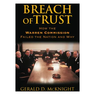 "Breach of Trust: How the Warren Commission Failed the Nation and Why" - "" ("McKnight Gerald D.