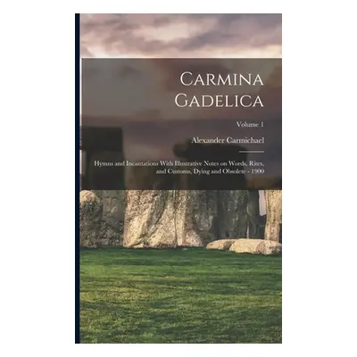 "Carmina Gadelica: Hymns and Incantations With Illustrative Notes on Words, Rites, and Customs, 