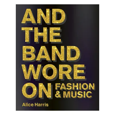 "What the Band Wore" - "" ("Harris Alice")(Pevná vazba)