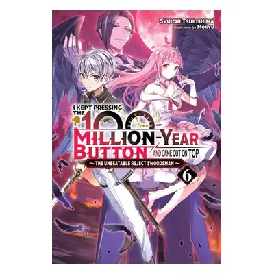 "I Kept Pressing the 100-Million-Year Button and Came Out on Top, Vol. 6 (Light Novel)" - "" ("T