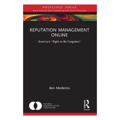 "Reputation Management Online: America's Right to Be Forgotten" - "" ("Medeiros Ben")(Paperback)