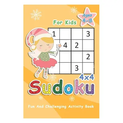 "Sudoku For Kids Ages 4-8: 4x4 Sudoku Puzzles to Exercise Your Mind - Fun And Challenging Activi