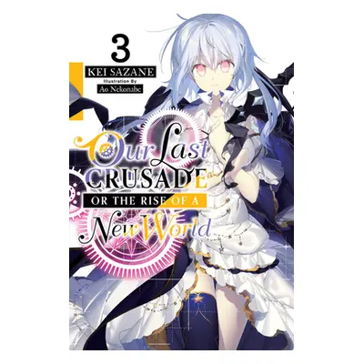 "Our Last Crusade or the Rise of a New World, Vol. 3" - "" ("Sazane Kei")(Paperback)