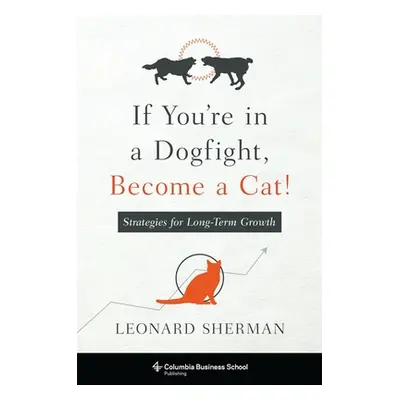 "If You're in a Dogfight, Become a Cat!: Strategies for Long-Term Growth" - "" ("Sherman Leonard