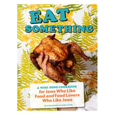 "Eat Something: A Wise Sons Cookbook for Jews Who Like Food and Food Lovers Who Like Jews" - "" 