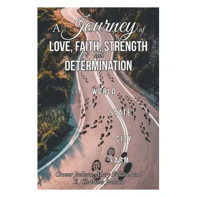 "A Journey of Love, Faith, Strength and Determination" - "" ("Jackson Grover")(Paperback)