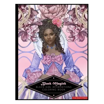 "Black Magick: The Black Girl Affirmations Coloring Book: The Black Girl Affirmations Coloring B