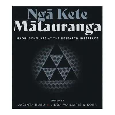 "Nga Kete Matauranga: Maori Scholars at the Research Interface" - "" ("Ruru Jacinta")(Paperback)