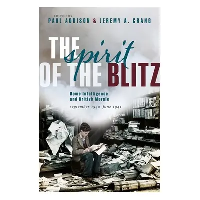 "The Spirit of the Blitz: Home Intelligence and British Morale, September 1940 - June 1941" - ""