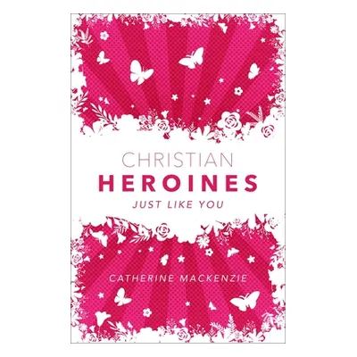 "Christian Heroines: Just Like You" - "" ("MacKenzie Catherine")(Pevná vazba)