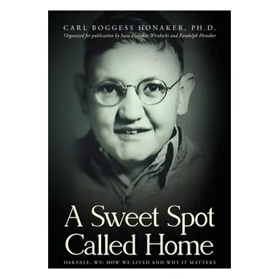 "A Sweet Spot Called Home: Oakvale, WV: How We Lived and Why It Matters" - "" ("Honaker Carl Bog