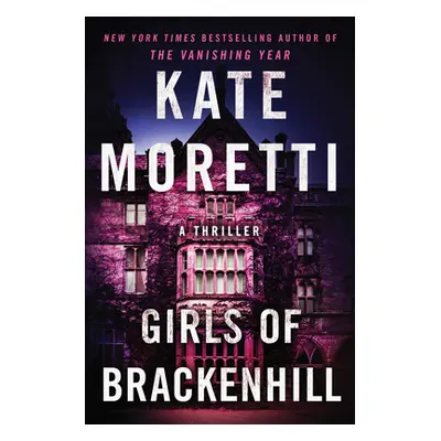 "Girls of Brackenhill: A Thriller" - "" ("Moretti Kate")(Paperback)