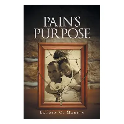 "Pain's Purpose" - "" ("Martin Latoya C.")(Paperback)