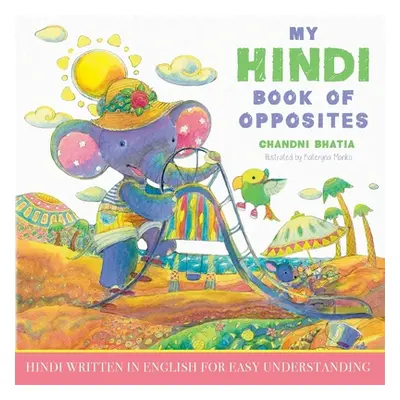 "My Hindi Book of Opposites: Hindi Written in English for Easy Understanding" - "" ("Bhatia Chan