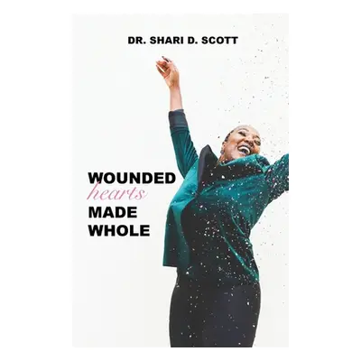 "Wounded Hearts Made Whole" - "" ("Scott Shari D.")(Paperback)