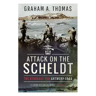 "Attack on the Scheldt: The Struggle for Antwerp 1944" - "" ("Thomas Graham A.")(Paperback)