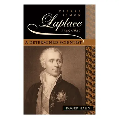 "Pierre Simon Laplace, 1749-1827: A Determined Scientist" - "" ("Hahn Roger")(Pevná vazba)