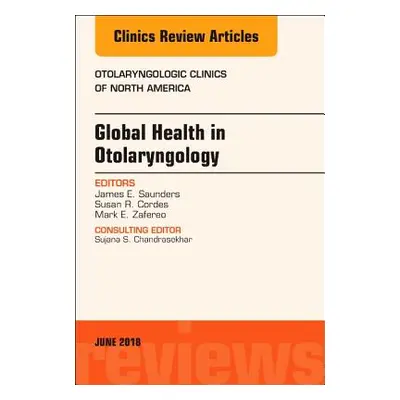 "Global Health in Otolaryngology, an Issue of Otolaryngologic Clinics of North America, 51" - ""