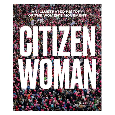 "Citizen Woman: An Illustrated History of the Women's Movement" - "" ("Gerhard Jane")(Pevná vazb