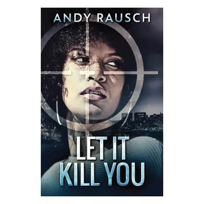 "Let It Kill You" - "" ("Rausch Andy")(Paperback)