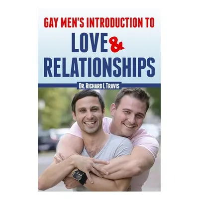 "Gay Men's Introduction to Love and Relationships" - "" ("Travis Richard L.")(Paperback)