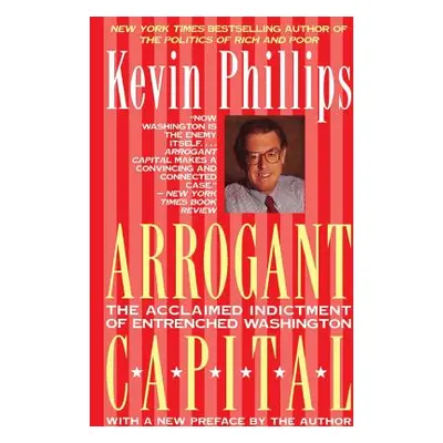 "Arrogant Capital: Washington, Wall Street, and the Frustration of American Politics" - "" ("Phi