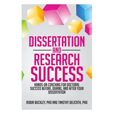 "Dissertation and Research Success: Hands-On Coaching for Doctoral Success Before, During, and A