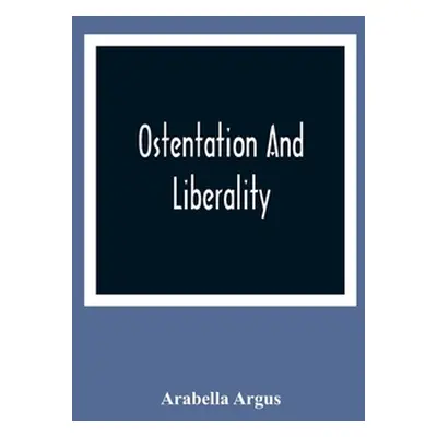 "Ostentation And Liberality" - "" ("Argus Arabella")(Paperback)