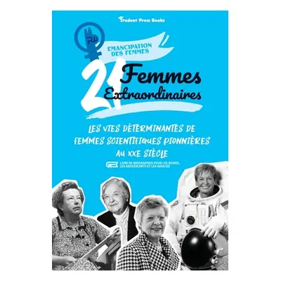 "21 femmes extraordinaires: Les vies exemplaires des femmes artistes et cratrices du XXe sicle: 