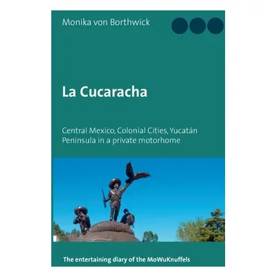 "La Cucaracha: Central Mexico, Colonial Cities, Yucatn Peninsula in a private motorhome" - "" ("