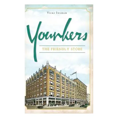 "Younkers: The Friendly Store" - "" ("Ingham Vicki")(Pevná vazba)