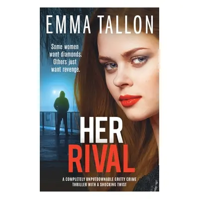 "Her Rival: A completely unputdownable gritty crime thriller with a shocking twist" - "" ("Tallo