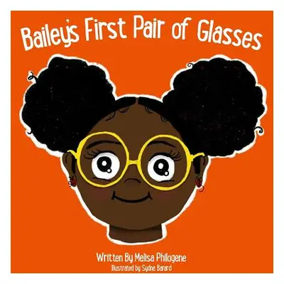 "Bailey's First Pair Of Glasses" - "" ("Philogene Melisa")(Paperback)