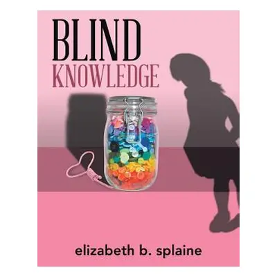 "Blind Knowledge" - "" ("Splaine Elizabeth B.")(Paperback)