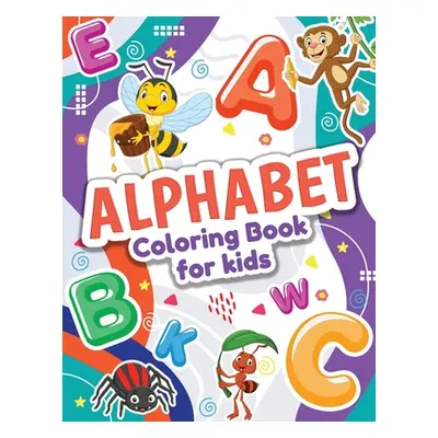 "Alphabet Coloring Book for Kids: Perfect Toddler Coloring Book for Boys and Girls. Great ABC An