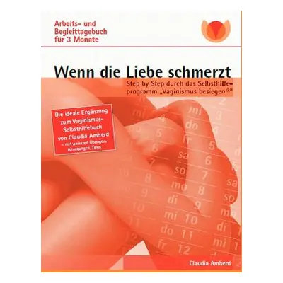 "Wenn die Liebe schmerzt: Arbeits- und Begleittagebuch" - "" ("Amherd Claudia")(Paperback)