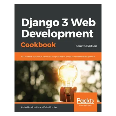 "Django 3 Web Development Cookbook: Fourth Edition" - "" ("Bendoraitis Aidas")(Paperback)