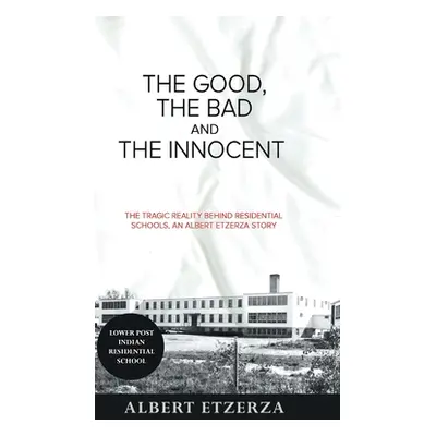 "The Good, the Bad and the Innocent: The Tragic Reality Behind Residential Schools, an Albert Et