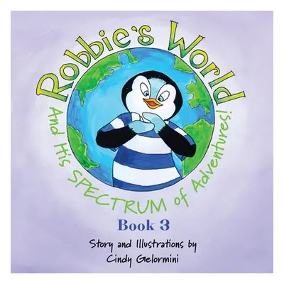 "Robbie's World and His SPECTRUM of Adventures! Book 3" - "" ("Gelormini Cindy")(Paperback)