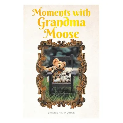 "Moments with Grandma Moose" - "" ("Moose Grandma")(Paperback)