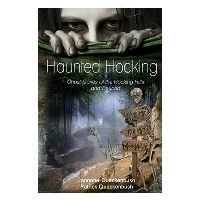 "Haunted Hocking: Ghost Stories of the Hocking Hills and Beyond" - "" ("Quackenbush Patrick")(Pa