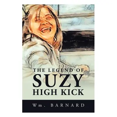 "The Legend of Suzy High Kick" - "" ("Barnard Wm")(Paperback)