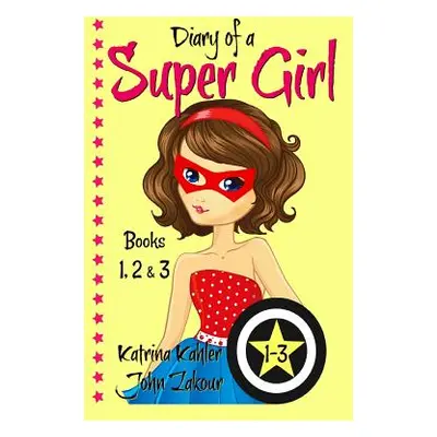 "Diary of a SUPER GIRL - Books 1-3: Books for Girls 9-12" - "" ("Zakour John")(Paperback)