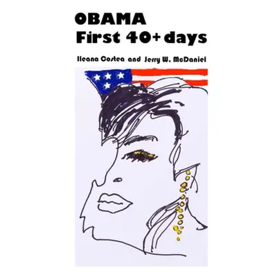 "Obama First 40+ days" - "" ("McDaniel Ileana Costea Jerry W.")(Paperback)