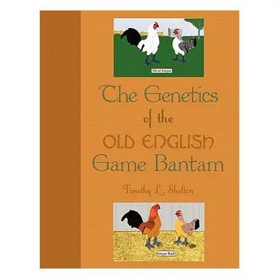 "The Genetics of the Old English Game Bantam" - "" ("Shelton Timothy L.")(Paperback)