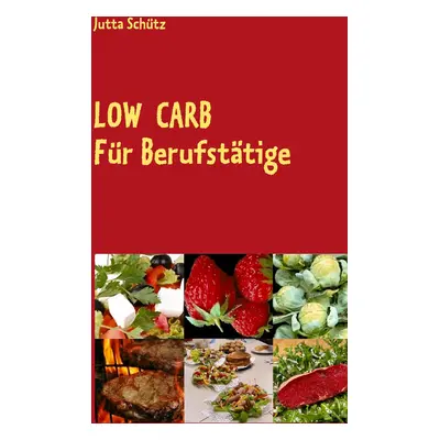 "Low Carb: Fr Berufsttige, fr unterwegs oder fr ein Picknick" - "" ("Schtz Jutta")(Paperback)