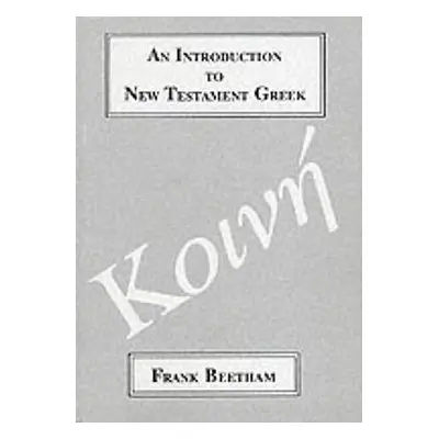 "An Introduction to New Testament Greek: A Quick Course in the Reading of Koine Greek" - "" ("Be