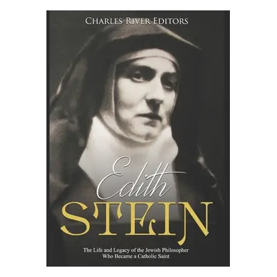 "Edith Stein: The Life and Legacy of the Jewish Philosopher Who Became a Catholic Saint" - "" ("