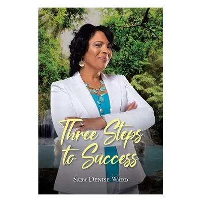 "Three Steps to Success" - "" ("Ward Sara Denise")(Paperback)