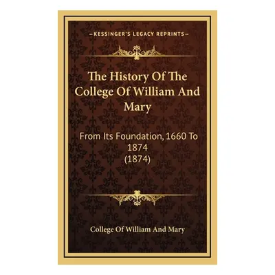 "The History Of The College Of William And Mary: From Its Foundation, 1660 To 1874 (1874)" - "" 